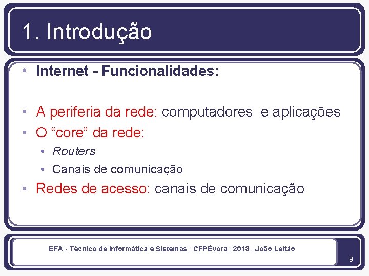 1. Introdução • Internet - Funcionalidades: • A periferia da rede: computadores e aplicações