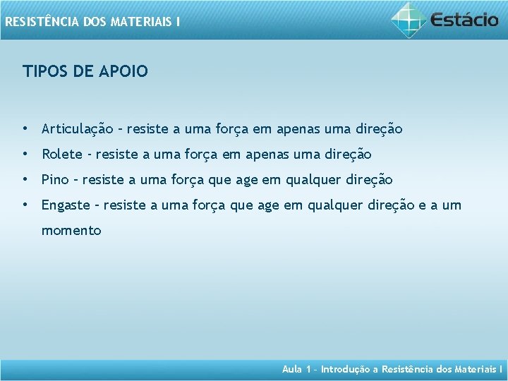 RESISTÊNCIA DOS MATERIAIS I TIPOS DE APOIO • Articulação – resiste a uma força