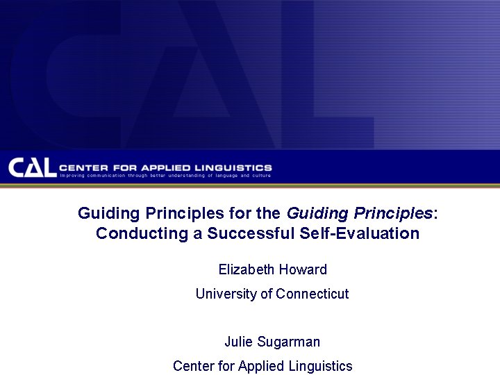 Guiding Principles for the Guiding Principles: Conducting a Successful Self-Evaluation Elizabeth Howard University of