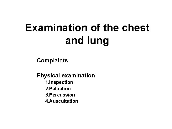 Examination of the chest and lung Complaints Physical examination 1. Inspection 2. Palpation 3.