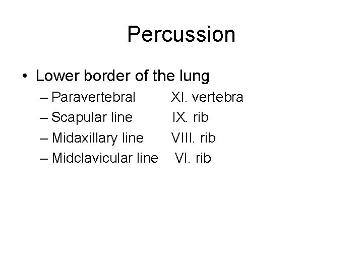 Percussion • Lower border of the lung – Paravertebral XI. vertebra – Scapular line