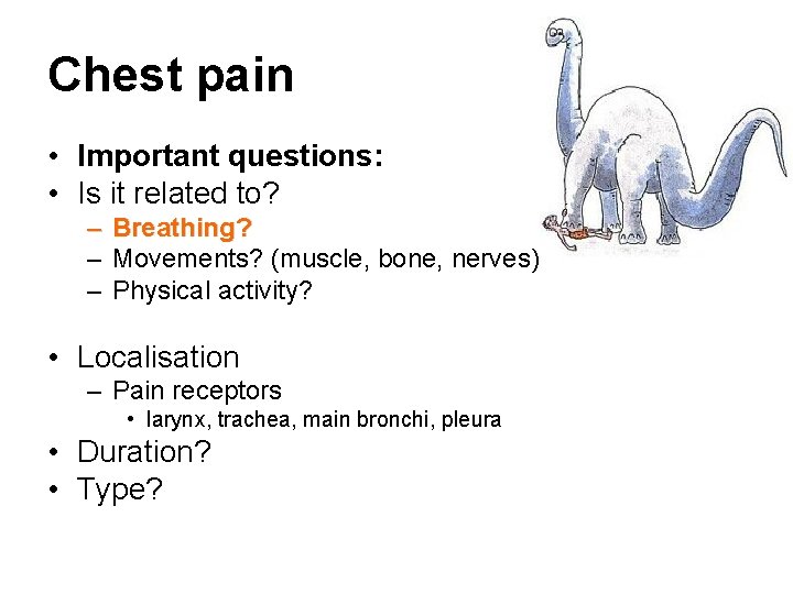 Chest pain • Important questions: • Is it related to? – Breathing? – Movements?