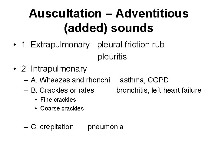 Auscultation – Adventitious (added) sounds • 1. Extrapulmonary pleural friction rub pleuritis • 2.