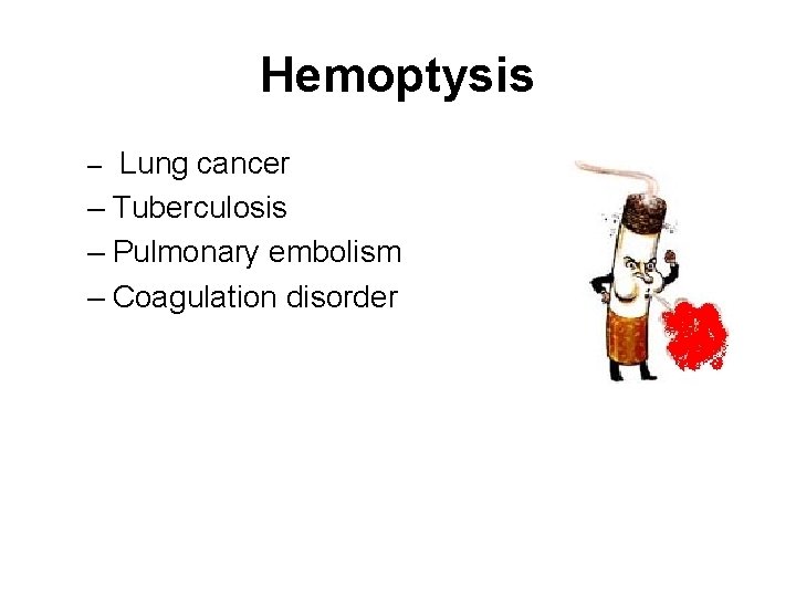 Hemoptysis – Lung cancer – Tuberculosis – Pulmonary embolism – Coagulation disorder 