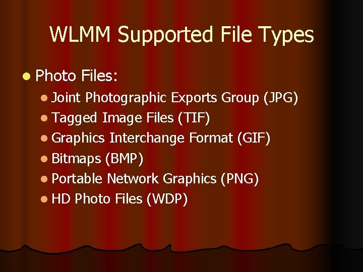 WLMM Supported File Types l Photo Files: l Joint Photographic Exports Group (JPG) l