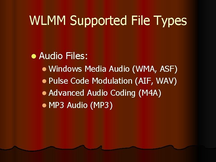 WLMM Supported File Types l Audio Files: l Windows Media Audio (WMA, ASF) l