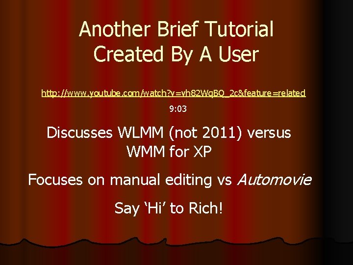 Another Brief Tutorial Created By A User http: //www. youtube. com/watch? v=vh 82 Wq.
