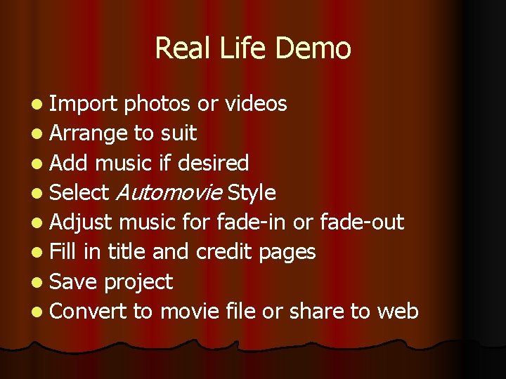Real Life Demo l Import photos or videos l Arrange to suit l Add