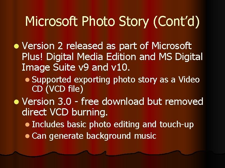 Microsoft Photo Story (Cont’d) l Version 2 released as part of Microsoft Plus! Digital