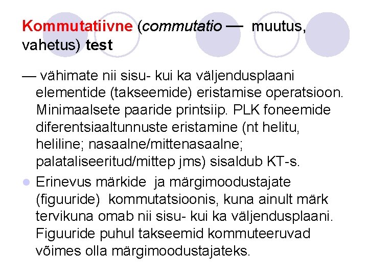 Kommutatiivne (commutatio — muutus, vahetus) test — vähimate nii sisu- kui ka väljendusplaani elementide Kommutatiivne (commutatio — muutus, vahetus) test — vähimate nii sisu- kui ka väljendusplaani elementide