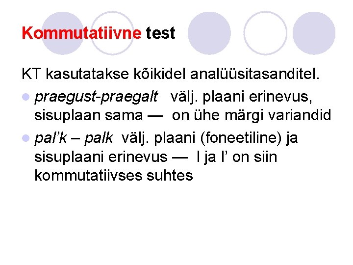 Kommutatiivne test KT kasutatakse kõikidel analüüsitasanditel. l praegust-praegalt välj. plaani erinevus, sisuplaan sama — Kommutatiivne test KT kasutatakse kõikidel analüüsitasanditel. l praegust-praegalt välj. plaani erinevus, sisuplaan sama —