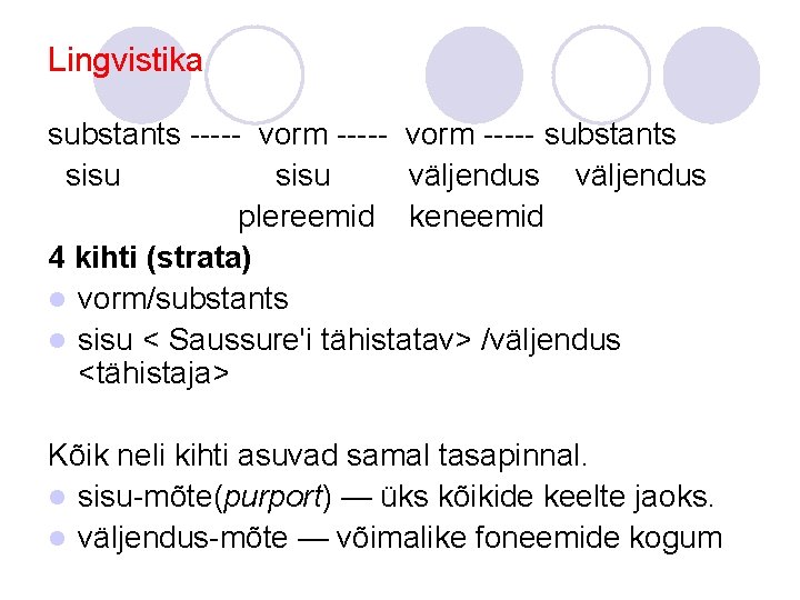 Lingvistika substants ----- vorm ----- substants sisu väljendus plereemid keneemid 4 kihti (strata) l Lingvistika substants ----- vorm ----- substants sisu väljendus plereemid keneemid 4 kihti (strata) l