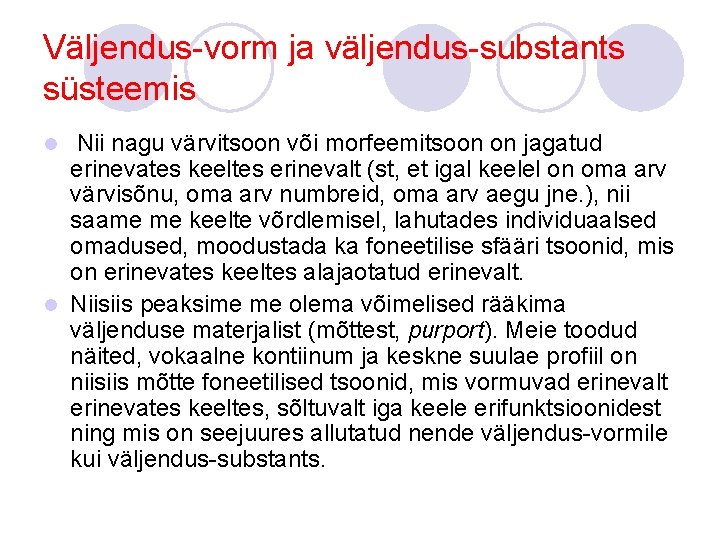 Väljendus-vorm ja väljendus-substants süsteemis Nii nagu värvitsoon või morfeemitsoon on jagatud erinevates keeltes erinevalt Väljendus-vorm ja väljendus-substants süsteemis Nii nagu värvitsoon või morfeemitsoon on jagatud erinevates keeltes erinevalt
