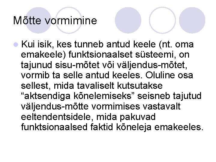 Mõtte vormimine l Kui isik, kes tunneb antud keele (nt. oma emakeele) funktsionaalset süsteemi, Mõtte vormimine l Kui isik, kes tunneb antud keele (nt. oma emakeele) funktsionaalset süsteemi,