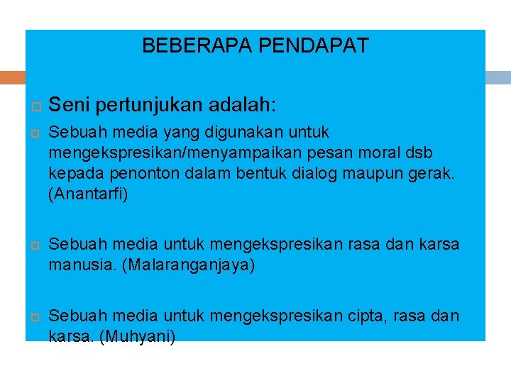 BEBERAPA PENDAPAT Seni pertunjukan adalah: Sebuah media yang digunakan untuk mengekspresikan/menyampaikan pesan moral dsb