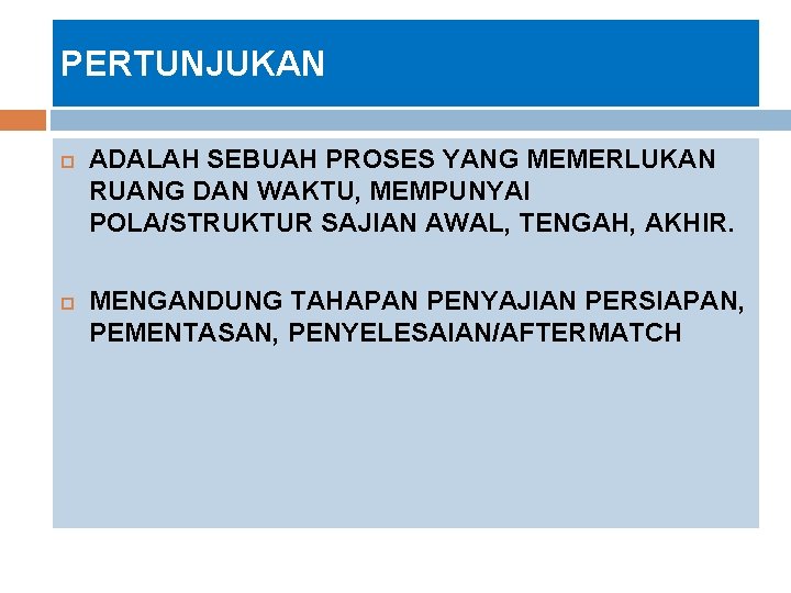 PERTUNJUKAN ADALAH SEBUAH PROSES YANG MEMERLUKAN RUANG DAN WAKTU, MEMPUNYAI POLA/STRUKTUR SAJIAN AWAL, TENGAH,