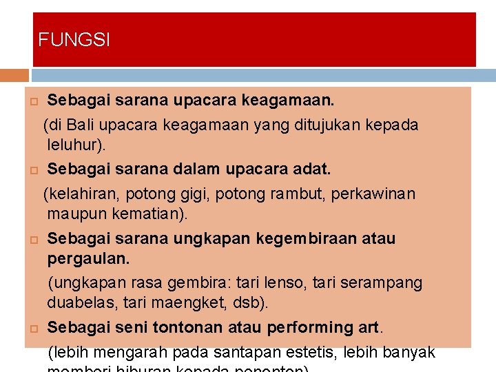 FUNGSI Sebagai sarana upacara keagamaan. (di Bali upacara keagamaan yang ditujukan kepada leluhur). Sebagai