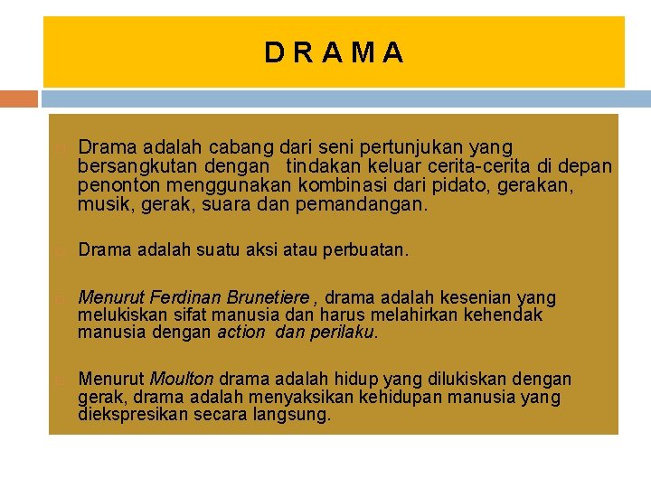 DRAMA Drama adalah cabang dari seni pertunjukan yang bersangkutan dengan tindakan keluar cerita-cerita di