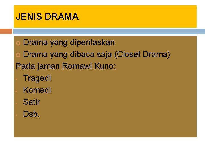 JENIS DRAMA Drama yang dipentaskan Drama yang dibaca saja (Closet Drama) Pada jaman Romawi