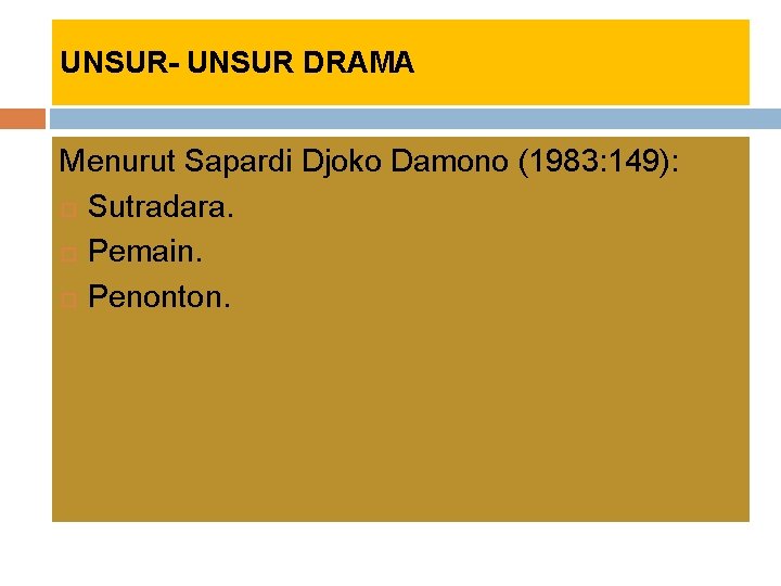 UNSUR- UNSUR DRAMA Menurut Sapardi Djoko Damono (1983: 149): Sutradara. Pemain. Penonton. 