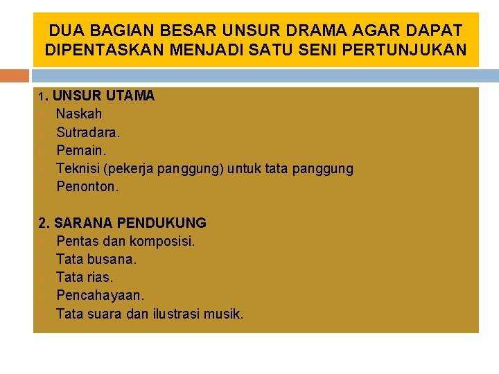 DUA BAGIAN BESAR UNSUR DRAMA AGAR DAPAT DIPENTASKAN MENJADI SATU SENI PERTUNJUKAN 1. UNSUR