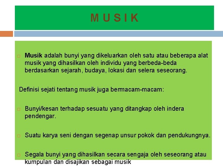 MUSIK Musik adalah bunyi yang dikeluarkan oleh satu atau beberapa alat musik yang dihasilkan