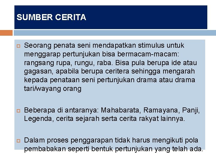 SUMBER CERITA Seorang penata seni mendapatkan stimulus untuk menggarap pertunjukan bisa bermacam-macam: rangsang rupa,