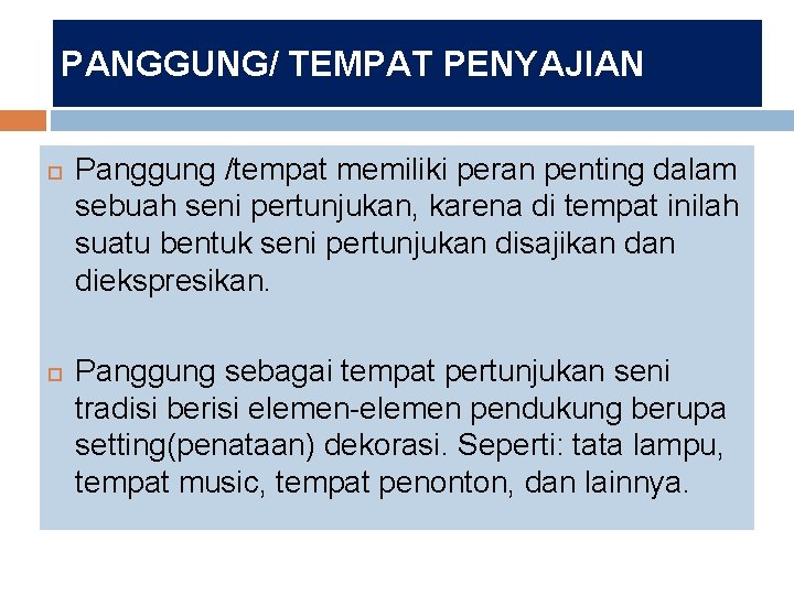 PANGGUNG/ TEMPAT PENYAJIAN Panggung /tempat memiliki peran penting dalam sebuah seni pertunjukan, karena di