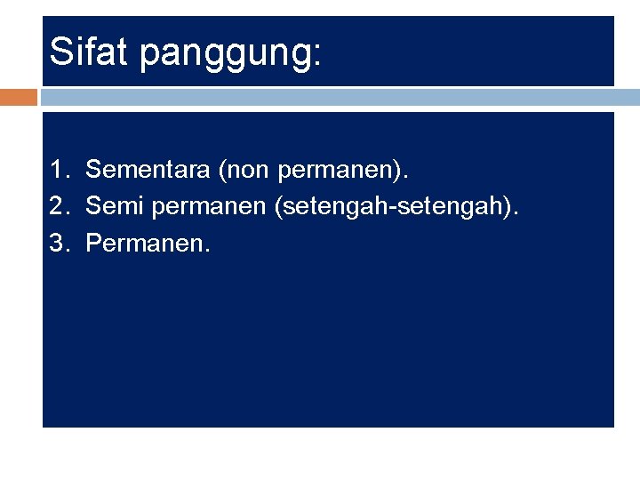 Sifat panggung: 1. Sementara (non permanen). 2. Semi permanen (setengah-setengah). 3. Permanen. 