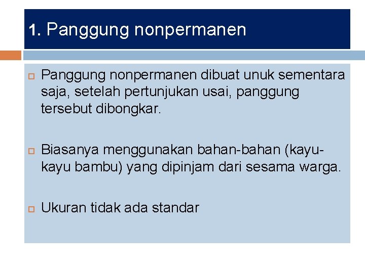 1. Panggung nonpermanen dibuat unuk sementara saja, setelah pertunjukan usai, panggung tersebut dibongkar. Biasanya