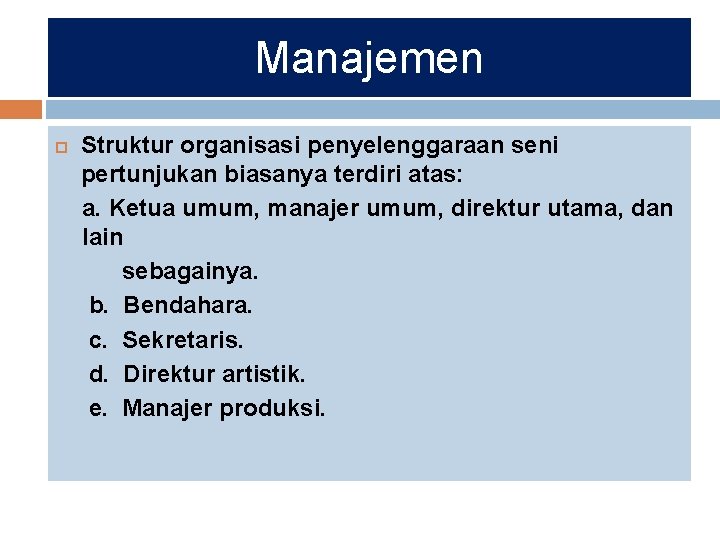 Manajemen Struktur organisasi penyelenggaraan seni pertunjukan biasanya terdiri atas: a. Ketua umum, manajer umum,