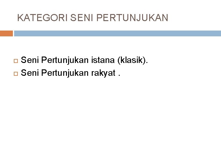 KATEGORI SENI PERTUNJUKAN Seni Pertunjukan istana (klasik). Seni Pertunjukan rakyat. 