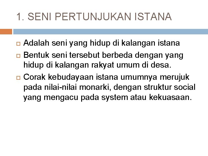 1. SENI PERTUNJUKAN ISTANA Adalah seni yang hidup di kalangan istana Bentuk seni tersebut