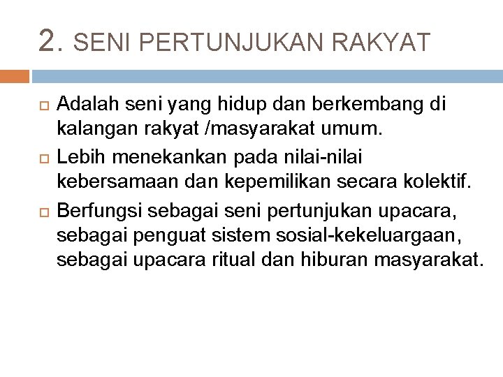 2. SENI PERTUNJUKAN RAKYAT Adalah seni yang hidup dan berkembang di kalangan rakyat /masyarakat