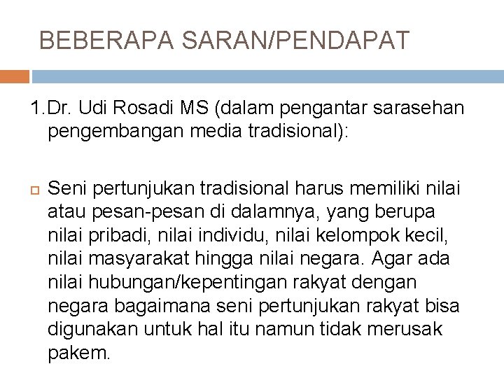 BEBERAPA SARAN/PENDAPAT 1. Dr. Udi Rosadi MS (dalam pengantar sarasehan pengembangan media tradisional): Seni