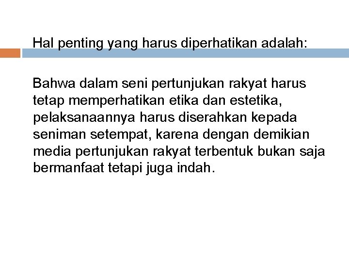 Hal penting yang harus diperhatikan adalah: Bahwa dalam seni pertunjukan rakyat harus tetap memperhatikan