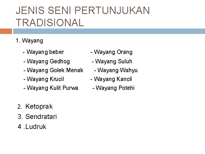 JENIS SENI PERTUNJUKAN TRADISIONAL 1. Wayang - Wayang beber - Wayang Orang - Wayang