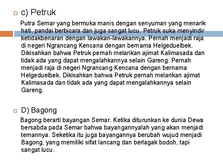  c) Petruk Putra Semar yang bermuka manis dengan senyuman yang menarik hati, pandai