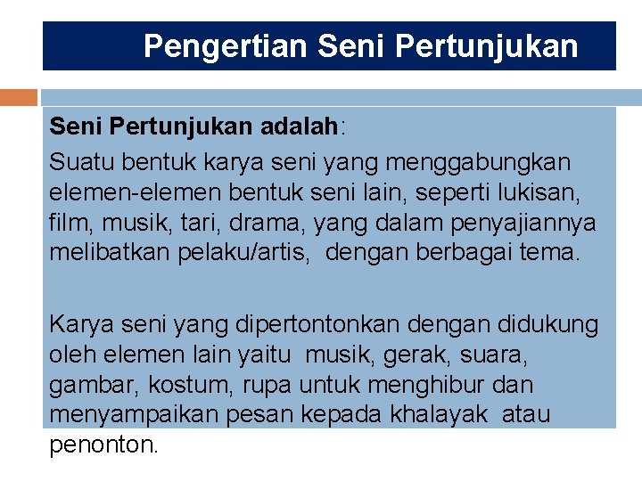 Pengertian Seni Pertunjukan adalah: Suatu bentuk karya seni yang menggabungkan elemen-elemen bentuk seni lain,