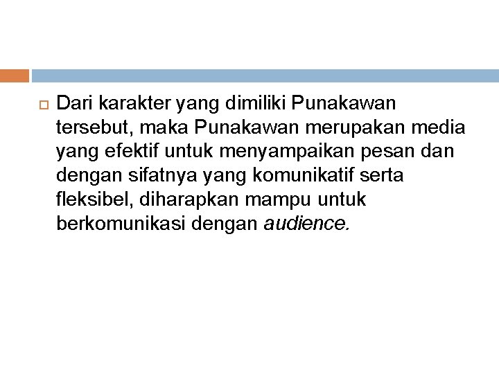  Dari karakter yang dimiliki Punakawan tersebut, maka Punakawan merupakan media yang efektif untuk