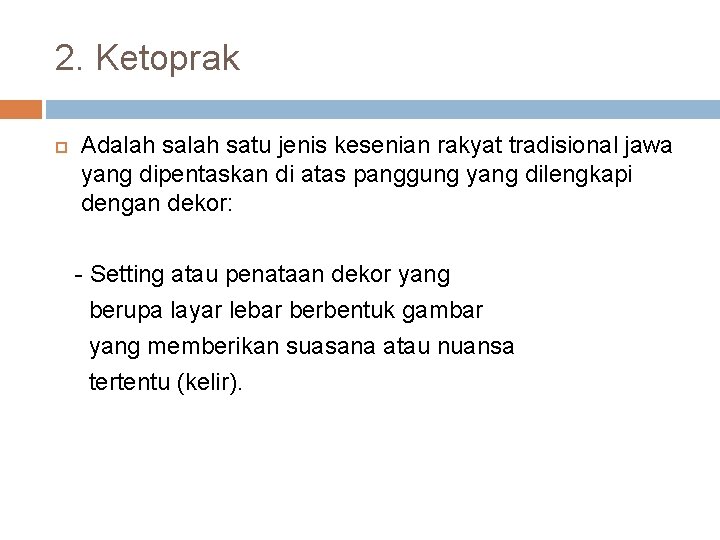 2. Ketoprak Adalah satu jenis kesenian rakyat tradisional jawa yang dipentaskan di atas panggung