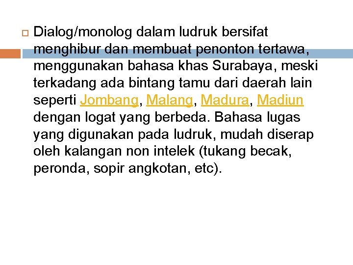  Dialog/monolog dalam ludruk bersifat menghibur dan membuat penonton tertawa, menggunakan bahasa khas Surabaya,