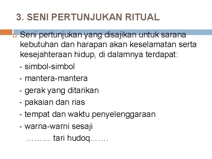 3. SENI PERTUNJUKAN RITUAL Seni pertunjukan yang disajikan untuk sarana kebutuhan dan harapan akan