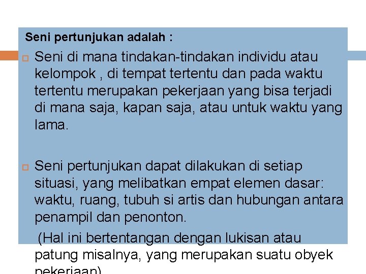 Seni pertunjukan adalah : Seni di mana tindakan-tindakan individu atau kelompok , di tempat