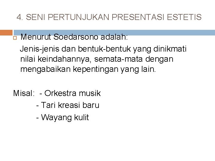 4. SENI PERTUNJUKAN PRESENTASI ESTETIS Menurut Soedarsono adalah: Jenis-jenis dan bentuk-bentuk yang dinikmati nilai