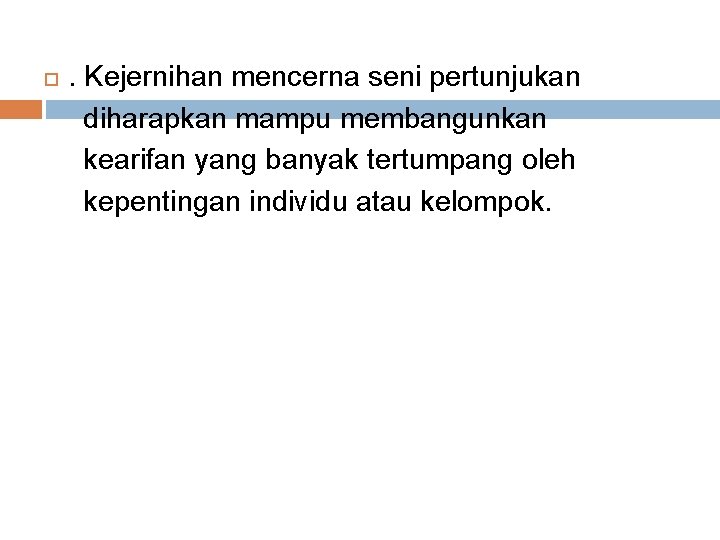  . Kejernihan mencerna seni pertunjukan diharapkan mampu membangunkan kearifan yang banyak tertumpang oleh