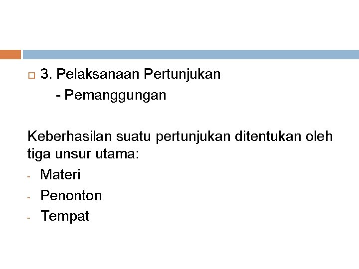 PENGELOLAAN DAN PEMENTASAN PERTUNJUKAN 3. Pelaksanaan Pertunjukan - Pemanggungan Keberhasilan suatu pertunjukan ditentukan oleh