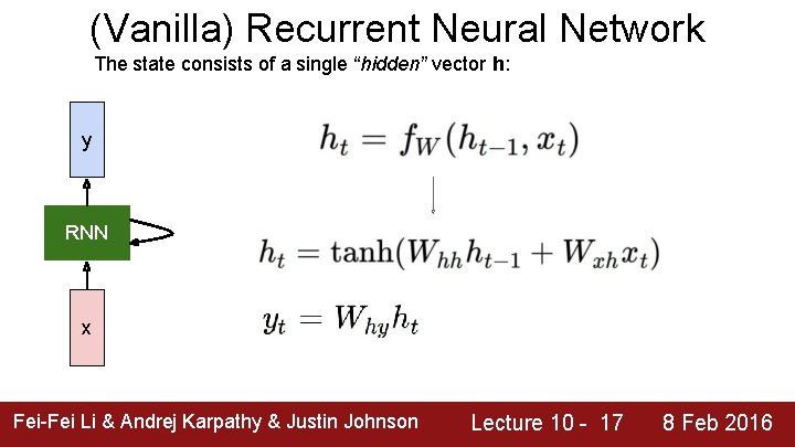 (Vanilla) Recurrent Neural Network The state consists of a single “hidden” vector h: y