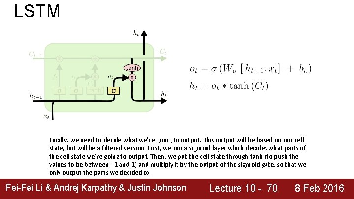 LSTM Finally, we need to decide what we’re going to output. This output will