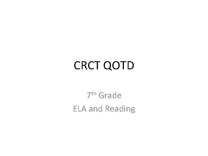 CRCT QOTD 7 th Grade ELA and Reading 